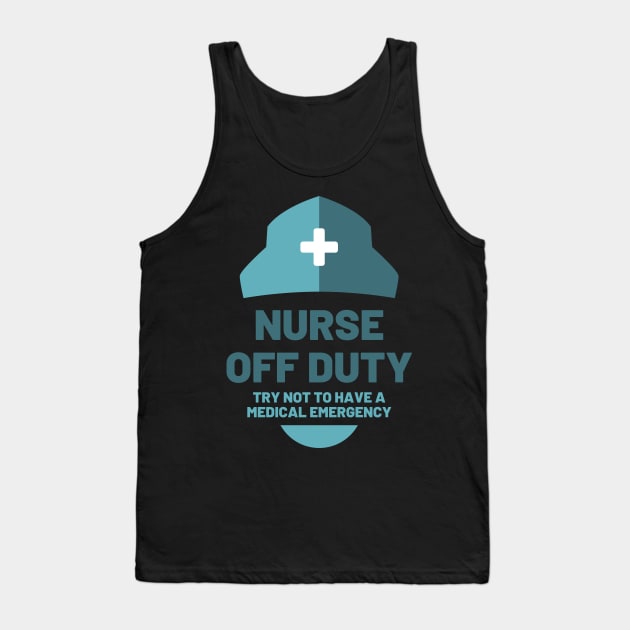 Nurse off duty - Try not to have a medical emergency blue text and hat design Tank Top by BlueLightDesign